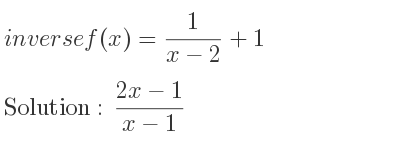 The inverse of f(x)= 1/(x-2)+1 is (2x-1)/(x-1)